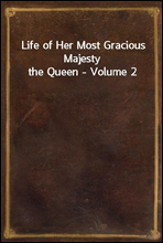 Life of Her Most Gracious Majesty the Queen - Volume 2