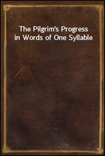 The Pilgrim`s Progress in Words of One Syllable