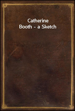 Catherine Booth - a Sketch