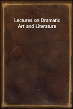 Lectures on Dramatic Art and Literature