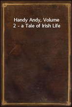 Handy Andy, Volume 2 - a Tale of Irish Life