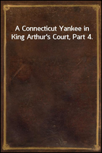 A Connecticut Yankee in King Arthur's Court, Part 4.