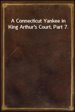 A Connecticut Yankee in King Arthur's Court, Part 7.