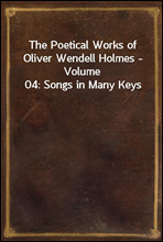 The Poetical Works of Oliver Wendell Holmes - Volume 04
