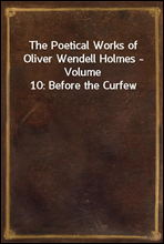 The Poetical Works of Oliver Wendell Holmes - Volume 10