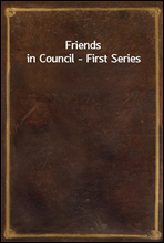 Friends in Council - First Series