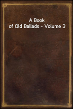 A Book of Old Ballads - Volume 3