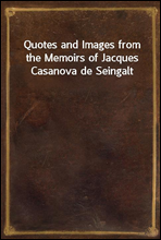 Quotes and Images from the Memoirs of Jacques Casanova de Seingalt