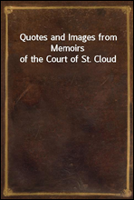 Quotes and Images from Memoirs of the Court of St. Cloud