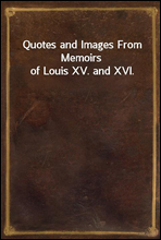 Quotes and Images From Memoirs of Louis XV. and XVI.