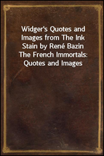 Widger's Quotes and Images from The Ink Stain by Rene BazinThe French Immortals