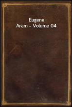 Eugene Aram - Volume 04