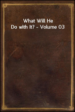 What Will He Do with It? - Volume 03