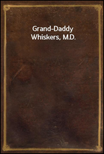 Grand-Daddy Whiskers, M.D.