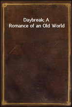 Daybreak; A Romance of an Old World