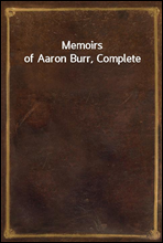 Memoirs of Aaron Burr, Complete