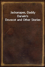 Jackanapes, Daddy Darwin`s Dovecot and Other Stories
