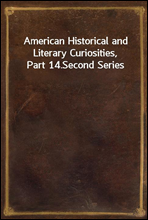 American Historical and Literary Curiosities, Part 14.Second Series