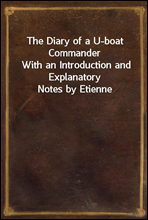 The Diary of a U-boat CommanderWith an Introduction and Explanatory Notes by Etienne