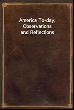 America To-day, Observations and Reflections