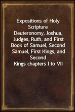 Expositions of Holy ScriptureDeuteronomy, Joshua, Judges, Ruth, and First Book of Samuel, Second Samuel, First Kings, and Second Kings chapters I to VII