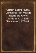 Captain Cook`s Journal During His First Voyage Round the WorldMade in H. M. Bark 