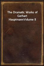 The Dramatic Works of Gerhart HauptmannVolume II